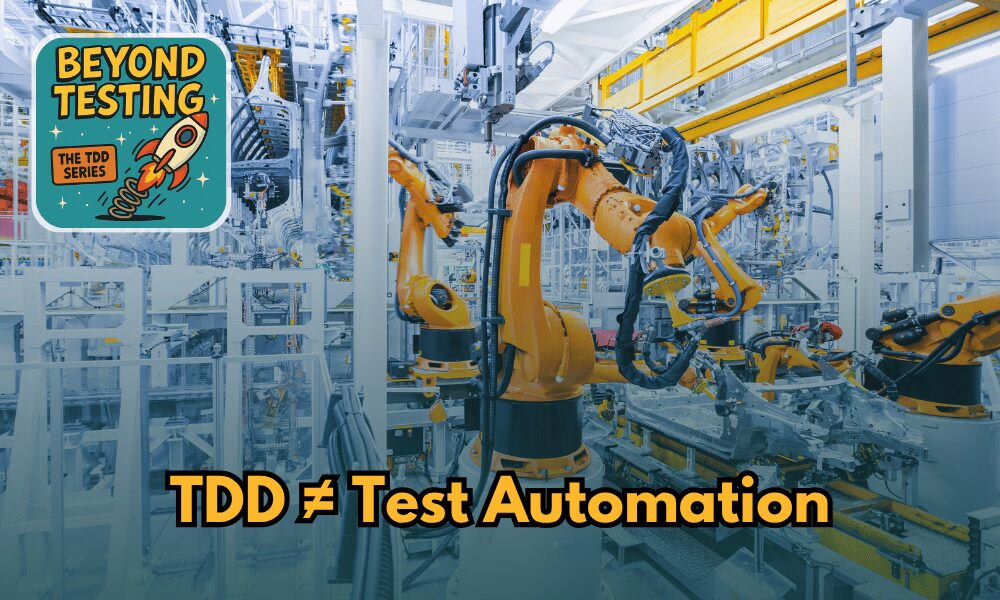 If You Think TDD Means Automated Tests, You’re Missing the Point